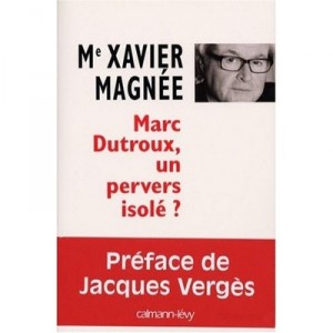 Marc Dutroux, an isolated pervert? - Xavier Magnee