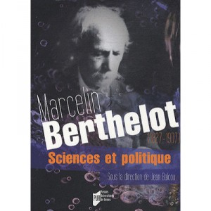 Marcelin Berthelot , Sciences Et Politique (1827-1907) - Jean Balcou