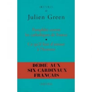 Pamphlet against the Catholics of France, the right amount of love to man - Julien Green