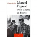 Marcel Pagnol Ou Le Cinema En Liberte - C Beylie