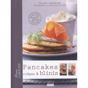 Pancakes, Crepes Et Blinis - Corinne Jausserand , Caroline Faccioli