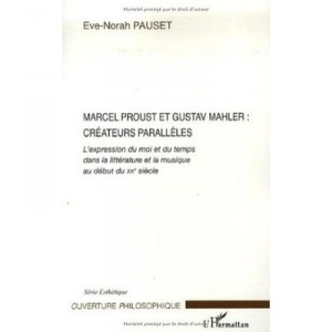 Marcel Proust Et Gustav Mahler : Createurs Paralleles - Eve-norah Pauset