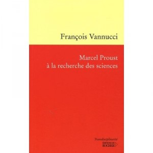 Marcel Proust A La Recherche Des Sciences - Francois Vannucci