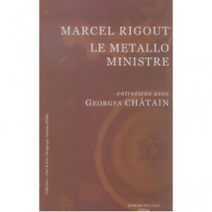 Marcel Rigout, Le Metallo Ministre - Marcel Rigout , Georges Chatain