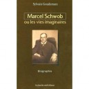 Marcel Schwob Ou Les Vies Imaginaires - Sylvain Goudemare