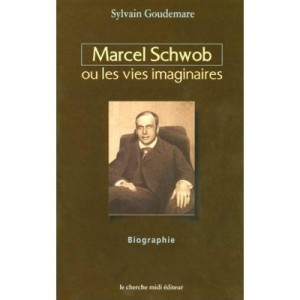 Marcel Schwob Ou Les Vies Imaginaires - Sylvain Goudemare