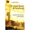Le Marchant De Bonheur , A Pied D'auschwitz A Jerusalem - Andre Weill