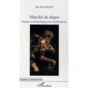 Marche De Dupes , Analyse Anthropologique Du Neoliberalisme - Jean-paul Sauzet