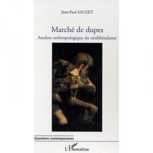 Marche De Dupes , Analyse Anthropologique Du Neoliberalisme - Jean-paul Sauzet
