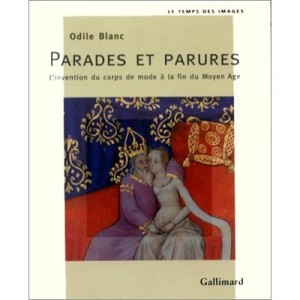 Parades and ornaments, the invention of the Body of fashion at the end the Middle Ages - Odile Blanc