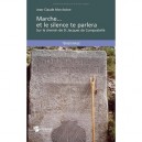 Marche... Et Le Silence Te Parlera , Sur Le Chemin De St Jacques De Compostelle - Jean-claude Morchoine