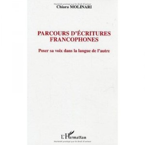 Parcours D'ecritures Francophones , Poser Sa Voix Dans La Langue De L'autre - Chiara Molinari