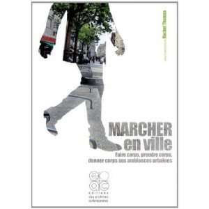 Marcher En Ville , Faire Corps, Prendre Corps, Donner Corps Aux Ambiances Urbaines - Collectif