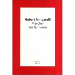 Marcher Sur La Riviere - Hubert Mingarelli
