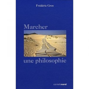 Marcher, Une Philosophie - Frederic Gros