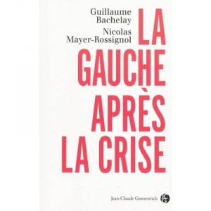 La Gauche Apres La Crise - Guillaume Bachelay , Nicolas Mayer-rossignol