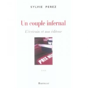 Un Couple Infernal , L'ecrivain Et Son Editeur - Sylvie Perez