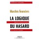 Marches Financiers : La Logique Du Hasard , Rapprocher Les Marches Et L'economie Pour Ne Plus Subir L'imprevisible - Evariste L