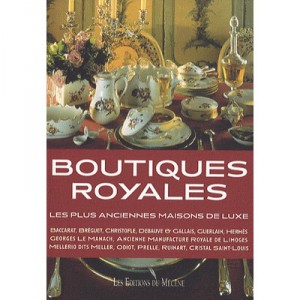 Boutiques Royales , Les Plus Anciennes Maisons De Luxe - Patrice De Moncan