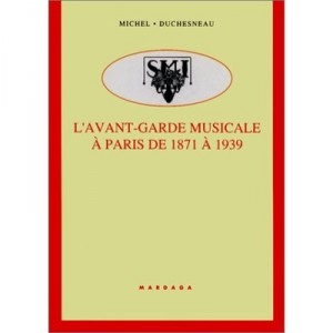 Avant Garde Musicale A Paris De 1871 A 1939 - Duchesneau