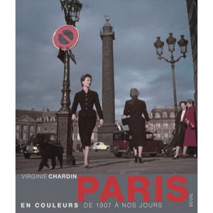 Paris En Couleurs De 1907 A Nos Jours - Virginie Chardin