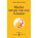 Marchez Tant Que Vous Avez La Lumiere - Omraam Mikhael Aivanhov