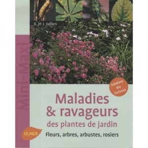 Maladies  Ravageurs Des Plantes De Jardin , Fleurs, Arbres, Arbustes, Rosiers - Elizabeth Jullien , Jerome Jullien