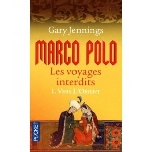 Marco Polo - Les Voyages Interdits T.1 , Vers L'orient - Gary Jennings