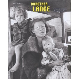 Dorothea Lange , Le Coeur Et Les Raisons D'une Photographe - Collectif