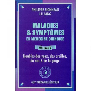 Maladies Et Symptomes En Medecine Chinoise T.2 , Troubles Des Yeux, Des Oreilles, Du Nez  De La Gorge - Philippe Sionneau , Lu 