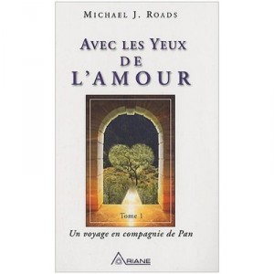Avec Les Yeux De L'amour T.1, Un Voyage En Compagnie De Pan - Michael J. Roads