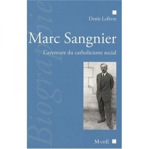 Marc Sangnier , L'aventure Du Catholicisme Social - Denis Levefre