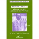 Marcus Garvey Pere De L'unite Africaine Des Peuples T.1 , Sa Vie, Sa Pensee, Ses Realisations - Tetevi-godwin Tete-adjalogo