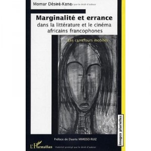 Marginalite Et Errance Dans La Litterature Et Le Cinema Africains Francophones , Les Carrefours Mobiles - Momar-desire Kana