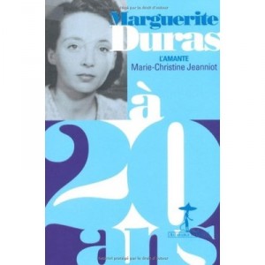 Marguerite Duras At 20, the lover - Jeanniot Marie-christine