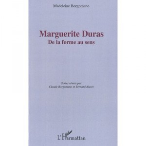 Marguerite Duras , De La Forme Au Sens - Madeleine Borgomano