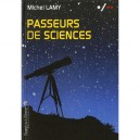 Passeurs De Sciences. La Vulgarisation Au Secours De La Science Biologique - Lamy Michel
