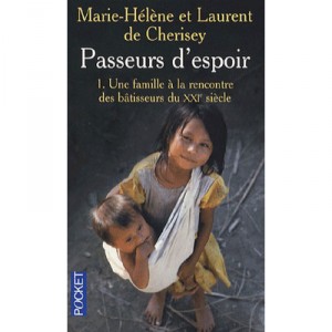 Passeurs D'espoir T.1 , Une Famille A La Rencontre Des Batisseurs Du Xxi Siecle - Marie-helene De Cherisey , Laurent De Cherisey