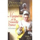 Marguerite Et La Nouvelle France T.1 , Les Batisseuses - Francoise Lepeltier