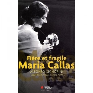 Maria Callas , Fiere Et Fragile - Alfonso Signorini