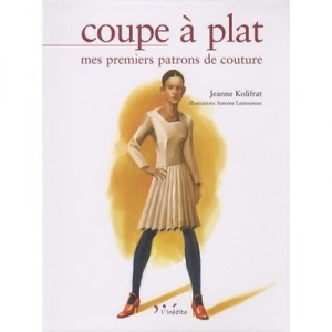 Coupe A Plat , Mes Premiers Patrons De Couture - Jeanne Kolifrat , Antoine Lamoureux