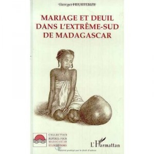 Mariage Et Deuil Dans Extreme-sud De Madagascar - Georges Heurtebize