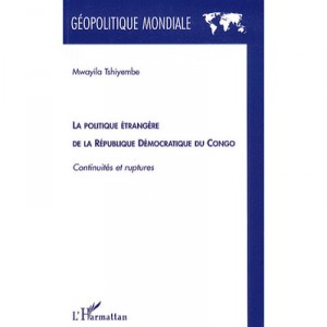 La Politique Etrangere De La Republique Democratique Du Congo , Continuites Et Ruptures - Mwayila Tshiyembe