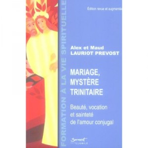 Mariage, Mystere Trinitaire , Beaute, Vocation Et Sante De L'amour Conjugal - Alex Lauriot-prevost , Maud Lauriot-prevost