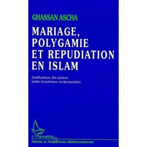 Mariage, Polygamie Et Repudiation En Islam - Ghassan Ascha