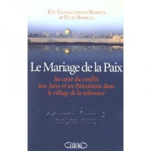 Le Mariage De La Paix Au Coeur Du Conflit , Une Juive  Un Palestinien Dans Le Village De La Tolerance - Shbeta Evi Guggenheim