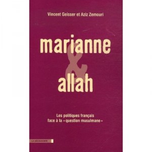 Marianne Et Allah , Les Hommes Politiques Francais Face A La Question Musulmane - Vincent Geisser , Aziz Zemouri