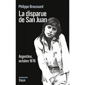 La Disparue De San Juan , Argentine, Octobre 1976 - Philippe Broussard
