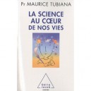 La Science Au Coeur De Nos Vies - Maurice Tubiana