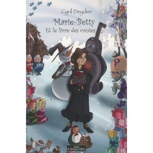 Marie-betty Et Le Livre Des Contes - Cyril Deydier
